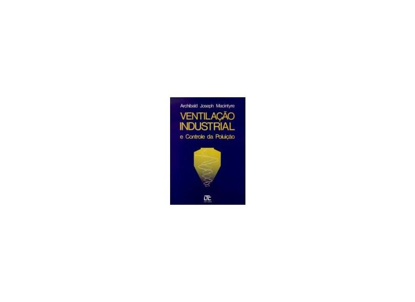 Ventilação Industrial e Controle da Poluição - 2ª Ed. - Macintyre, Archibald Joseph - 9788521611233