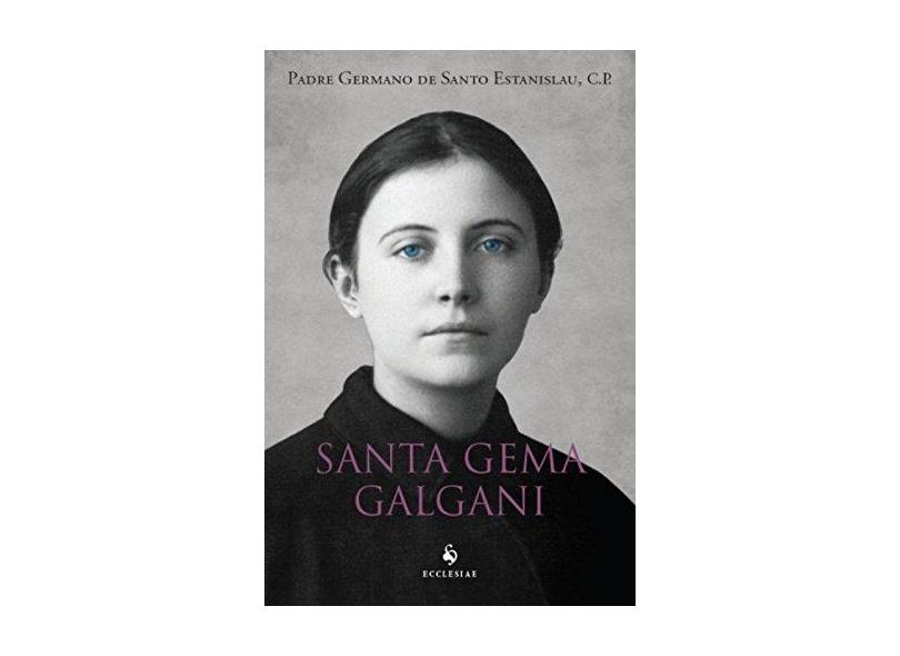 Santa Gema Galgani - Padre Germano De Santo Estanislau - 9788563160355