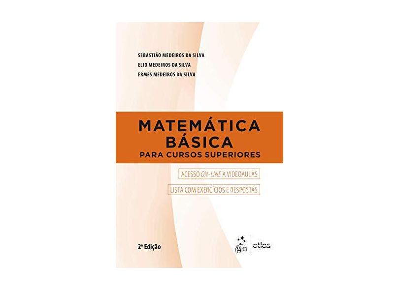 Matemática Básica para Cursos Superiores - Sebastião Medeiros Da Silva - 9788597015294