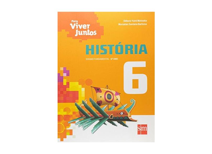 História: Ensino Fundamental - 6º Ano - Coleção Para Viver Juntos - Muryatan Santana Barbosa, Débora Yumi Motooka - 9788541806138