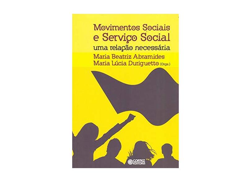 Movimentos Sociais e Serviço Social - Uma Relação Necessária - Abramides, Maria Beatriz; Duriguetto, Maria Lucia - 9788524923036