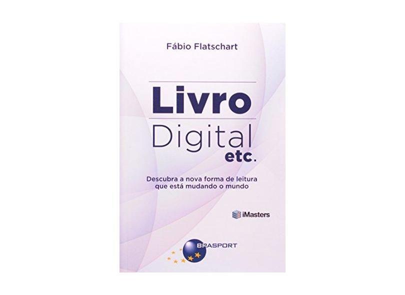 Livro Digital - Etc - Descubra A Nova Forma de Leitura Que Está Mudando o Mundo - Flatschart, Fábio - 9788574526393
