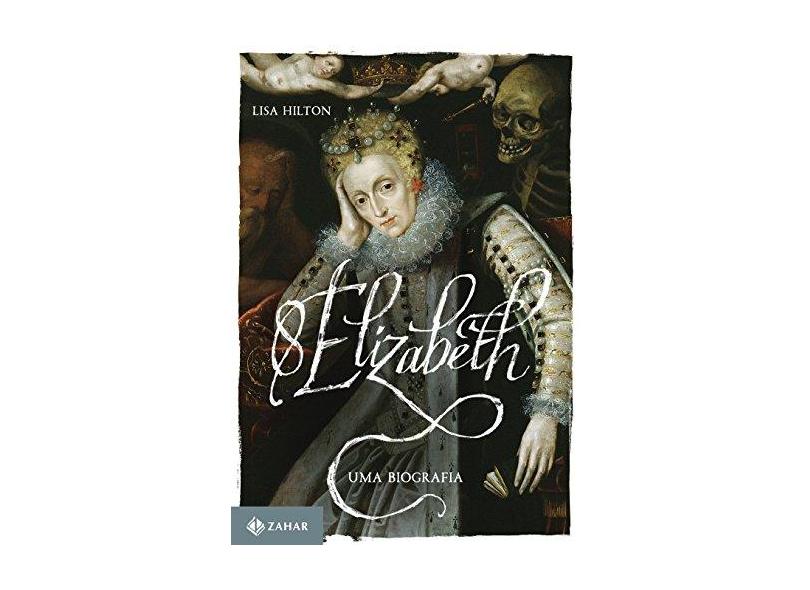 Elizabeth I. Uma Biografia - Lisa Hilton - 9788537815595