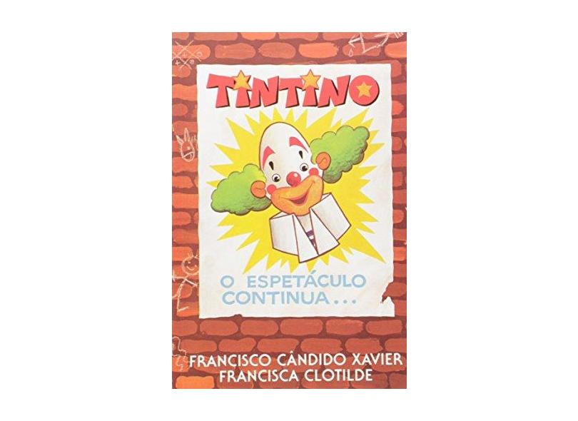 Tintino o Espetáculo Continua - Francisco Cândido Xavier - 9788570460059
