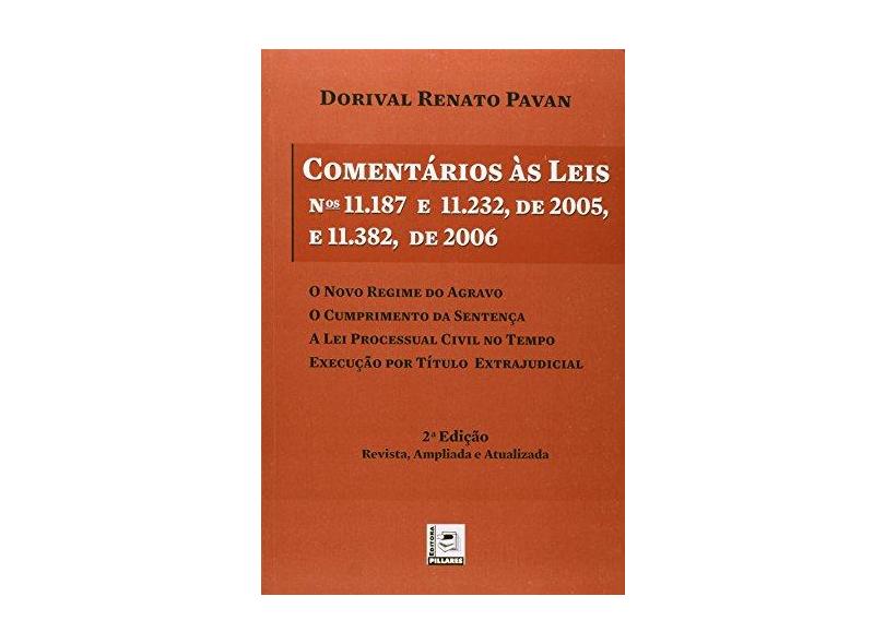 Comentários Às Leis Nºs 11.187 e 11.232, de 2005, e 11.382, de 2006 - Pavan, Dorival Renato - 9788589919494