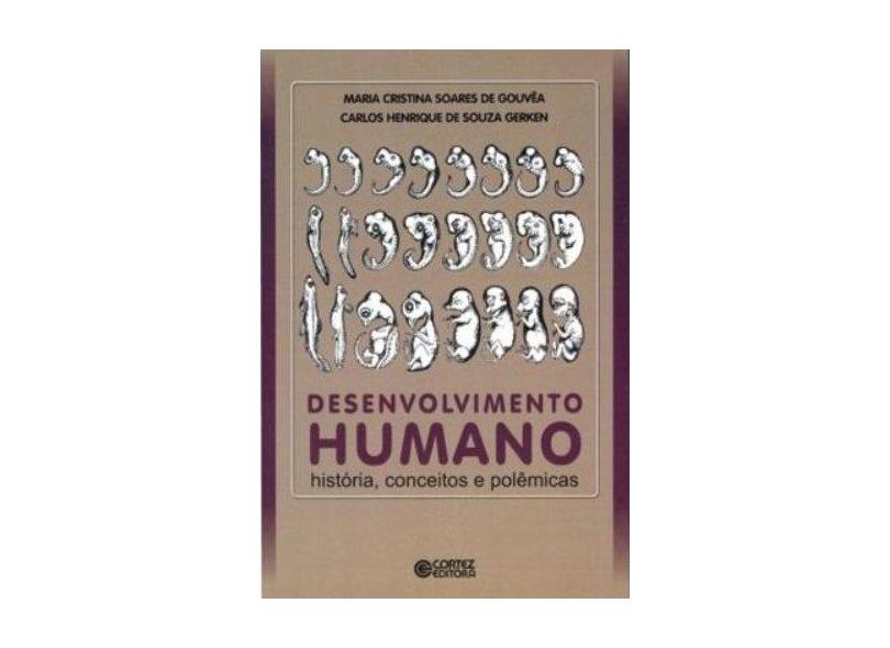 Desenvolvimento Humano - História, Conceitos e Polêmicas - Maria Cristina Soares De Gouvêa, Carlos Henrique De Souza Gerken - 9788524916564