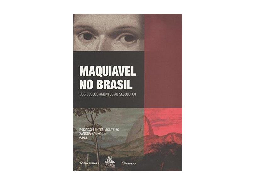 Maquiavel No Brasil - Bagno, Sandra; Monteiro, Rodrigo Bentes - 9788522516780