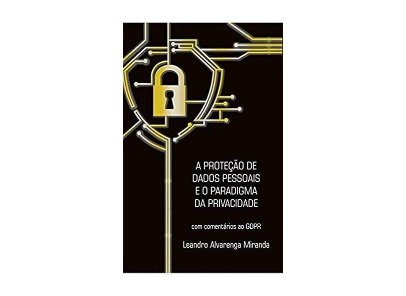 A Proteção de Dados Pessoais e o Paradigma da Privacidade - Leandro Alvarenga Miranda - 9788541114592
