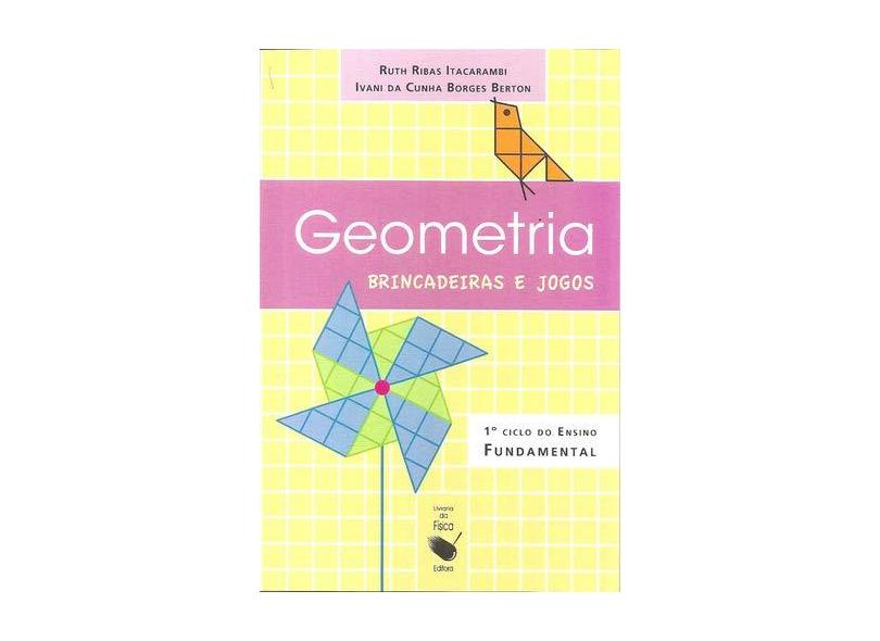 Geometria, Brincadeiras e Jogos - Ruth Ribas Itacarambi; Ivani Da Cunha Norges Berton - 9788578610036