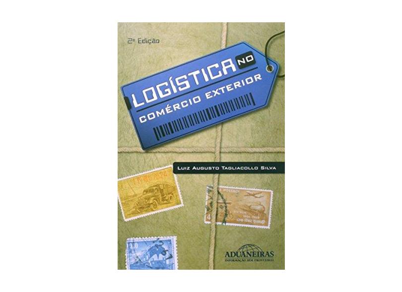 Logística no Comércio Exterior - 2ª Edição - Luiz Augusto Tagliacollo Silva - 9788571295025