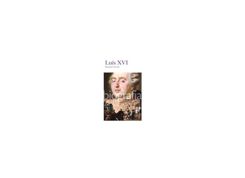 Luís Xvi - Bernard Vincent - Bernard Vincent - 9788525417008