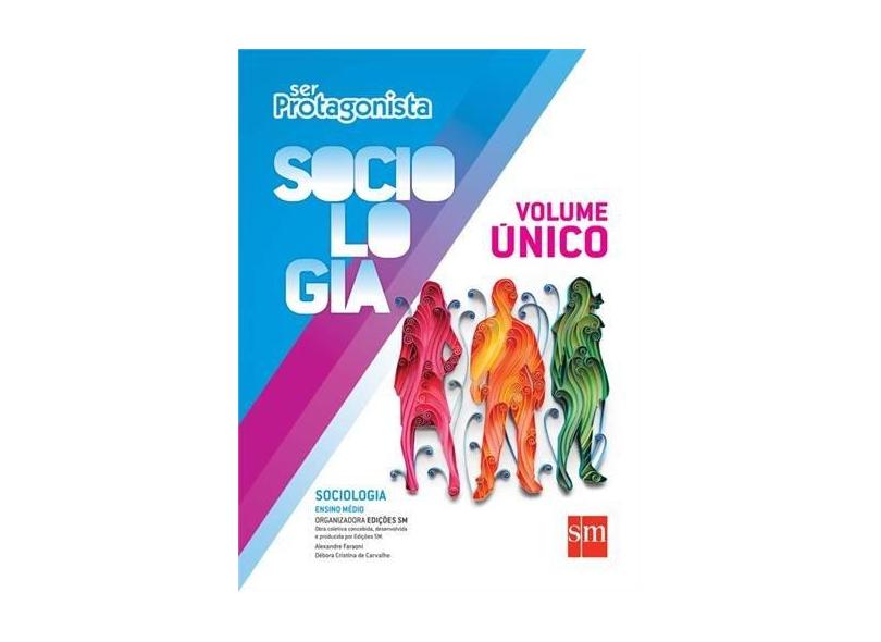 Ser Protagonista - Sociologia - Vol. Único - 2ª Ed. 2015 - Alexandre Faraoni; Debora Cristina De Carvalho - 9788541805872