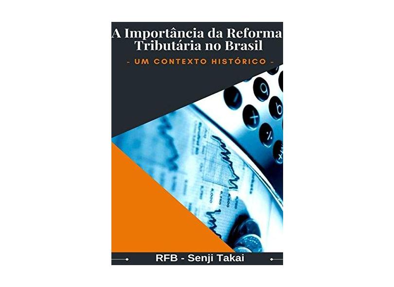 A Importância da Reforma Tributária no Brasil - Senji Takai - 9788556976086