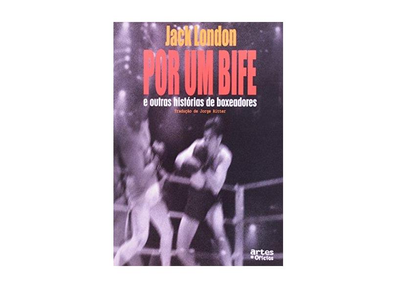 Por um Bife e Outras Histórias de Boxeadores - London, Jack - 9788574211329