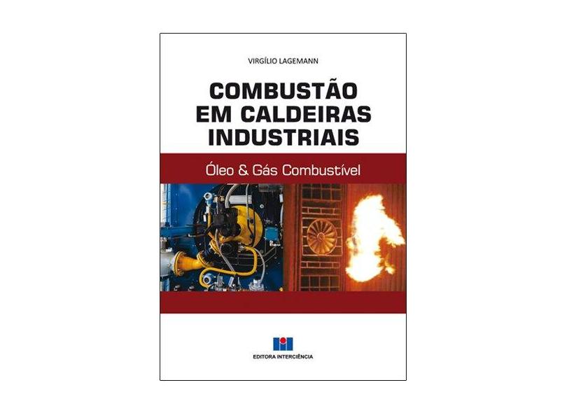 Combustão em Caldeiras Industriais. Óleo & Gás Combustível - Volume 1 - Virgilio Lagemann - 9788571933798