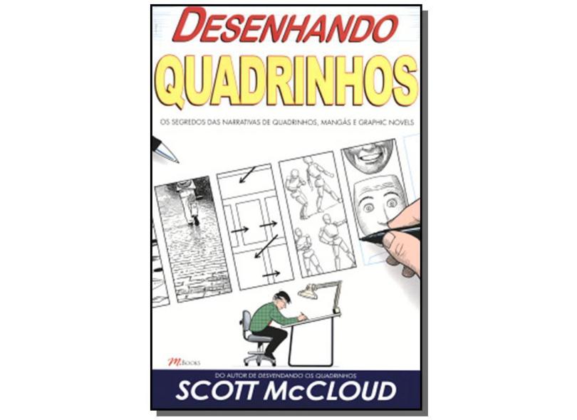 Desenhando Quadrinhos - Os Segredos das Narrativas de Quadrinhos, Mangás e Graphic Novels - Mccloud, Scott - 9788576800262