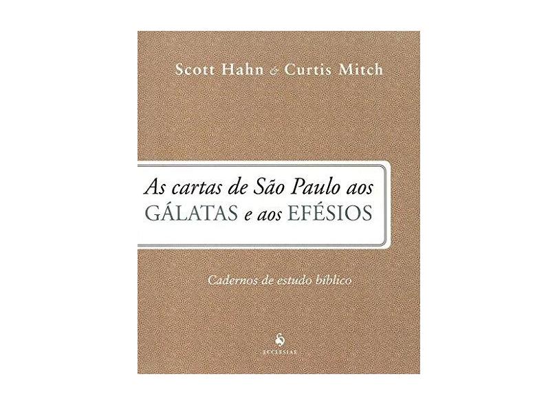 As Cartas de São Paulo aos Gálatas e aos Efésios. Caderno de Estudo Bíblico - Scott Hahn - 9788584910687