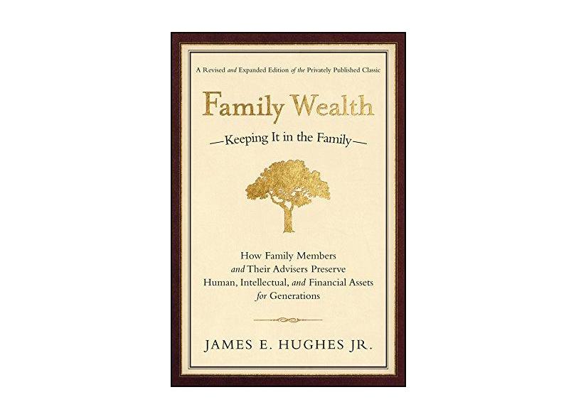 Family Wealth Keeping It In The Family - James Hughes - 9781576601518