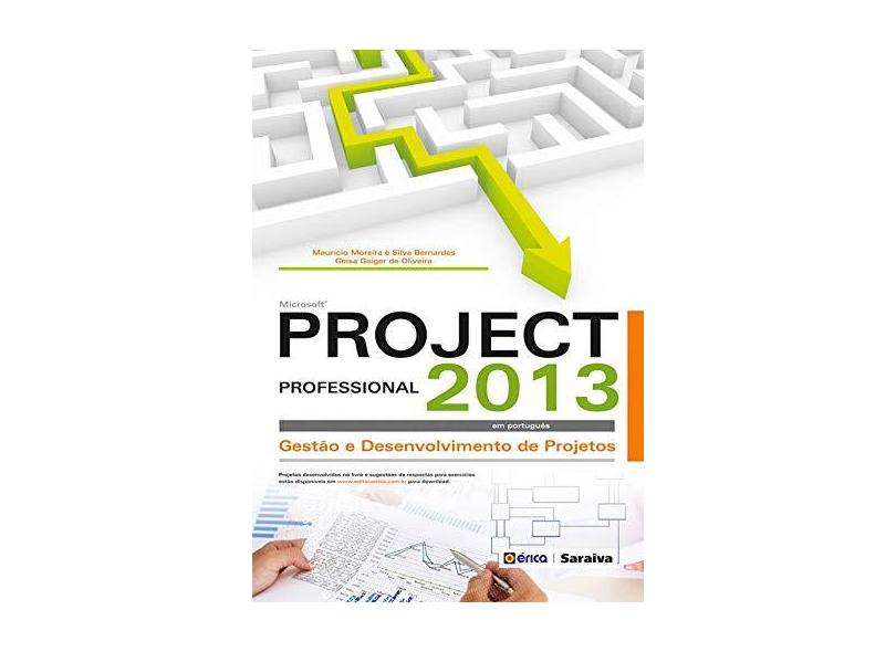 Microsoft Project Professional 2013 - Gestão e Desenvolvimento de Projetos - Bernardes, Maurício Moreira E Silva; Oliveira, Geísa Gaiger De - 9788536504643