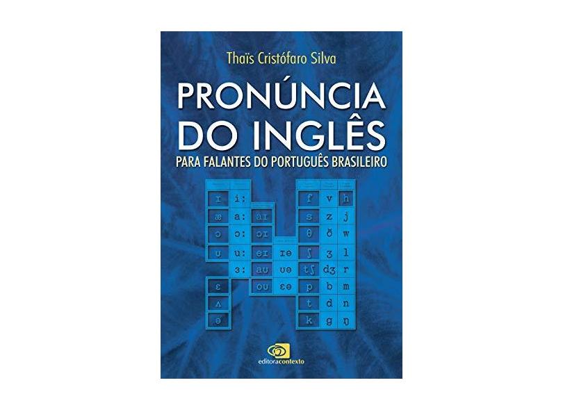 Pronúncia do Inglês: Para Falantes do Portugues Brasileiro - Thais Cristofaro Silva - 9788572447379
