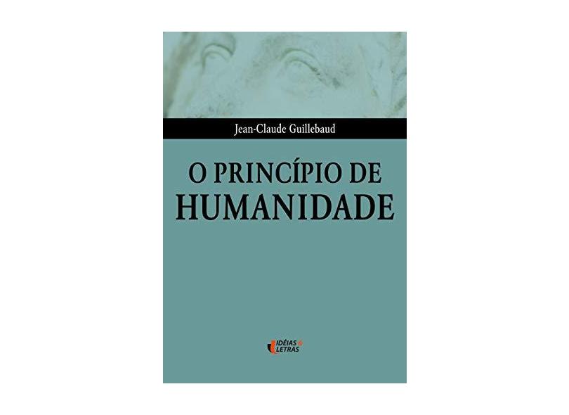 Princípio da Humanidade, O - Jean-claude Guillebaud - 9788576980094