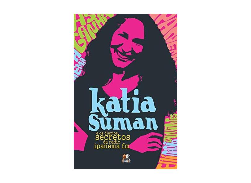 Katia Suman e os Diários Secretos da Rádio Ipanema FM - Katia Suman - 9788555270925