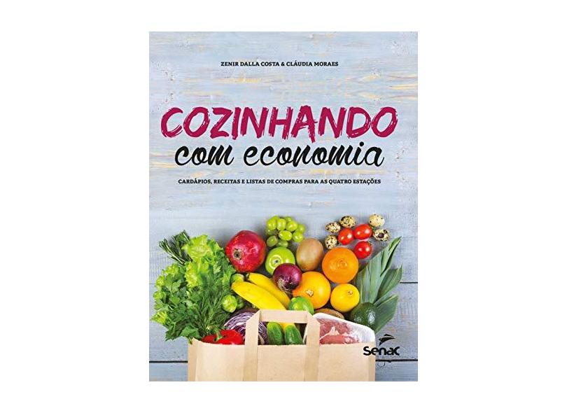 Cozinhando com economia: cardápios, receitas e listas de compras para as quatro estações - Zenir Dalla Costa - 9788539626106