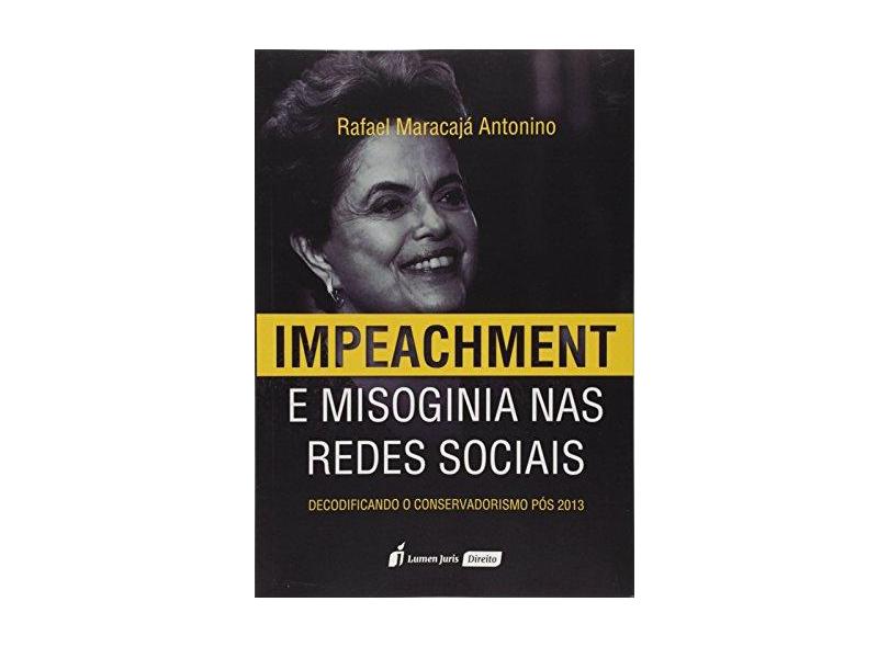 Impeachment e Misoginia nas Redes Sociais. 2018 - Rafael Maracajá Antonino - 9788551907252