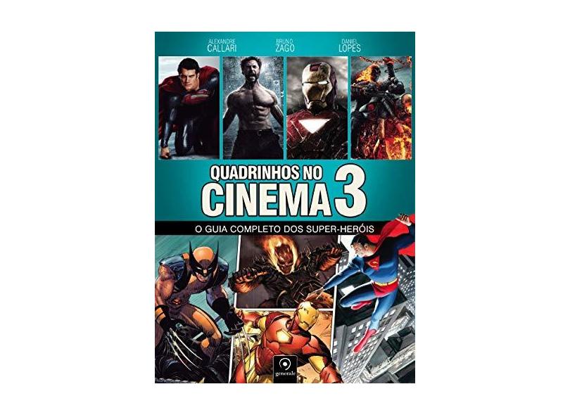 Quadrinhos No Cinema 3 - o Guia Completo Dos Super-Heróis - Callari, Alexandre; Daniel Lopes; Zago, Bruno - 9788563993618