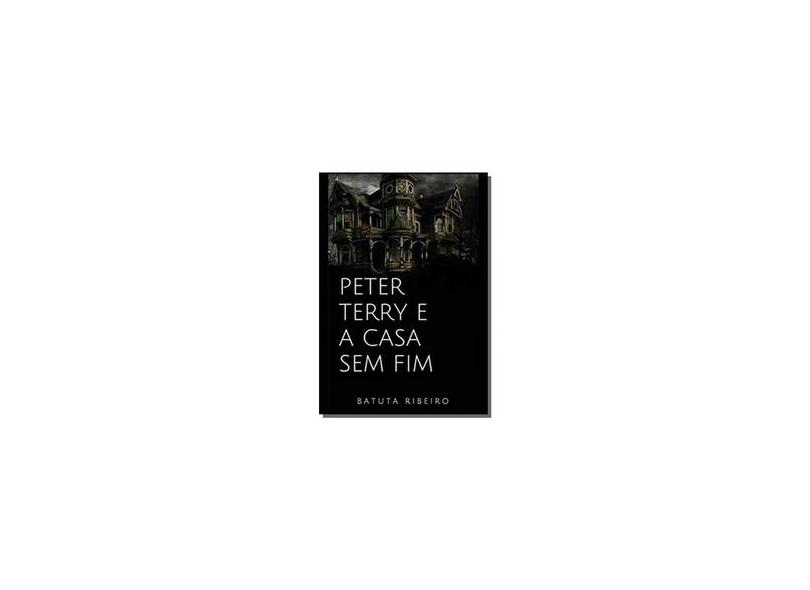 Peter Terry e a Casa sem Fim - Batuta Ribeiro - 9781729425039