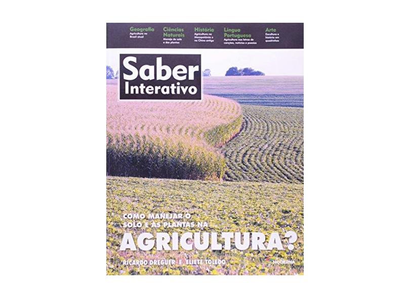 Como Manejar o Solo e As Plantas na Agricultura? - Col. Saber Interativo - Dreguer, Ricardo; Toledo, Eliete - 9788516093969