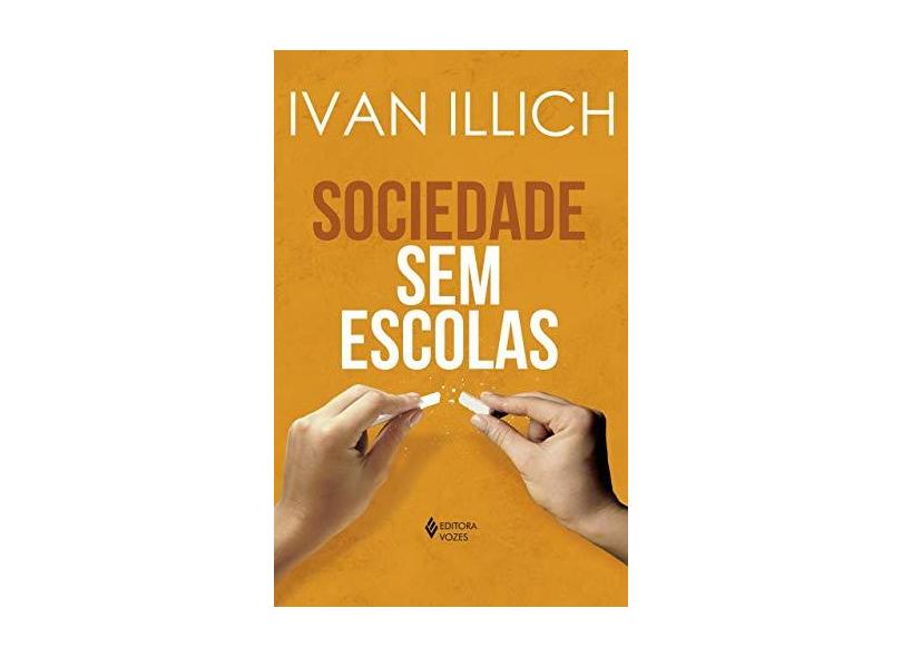 Sociedade sem escolas - Ivan Illich - 9788532658913