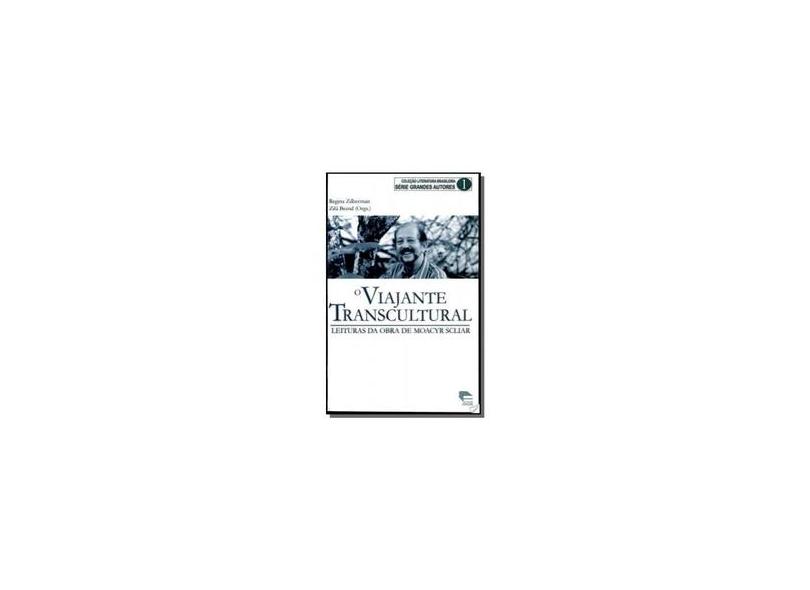 O Viajante Transcultural - Col. Literatura Brasileira - Série Grandes Obras 1 - Zilberman, Regina; Bernd, Zila - 9788574304434