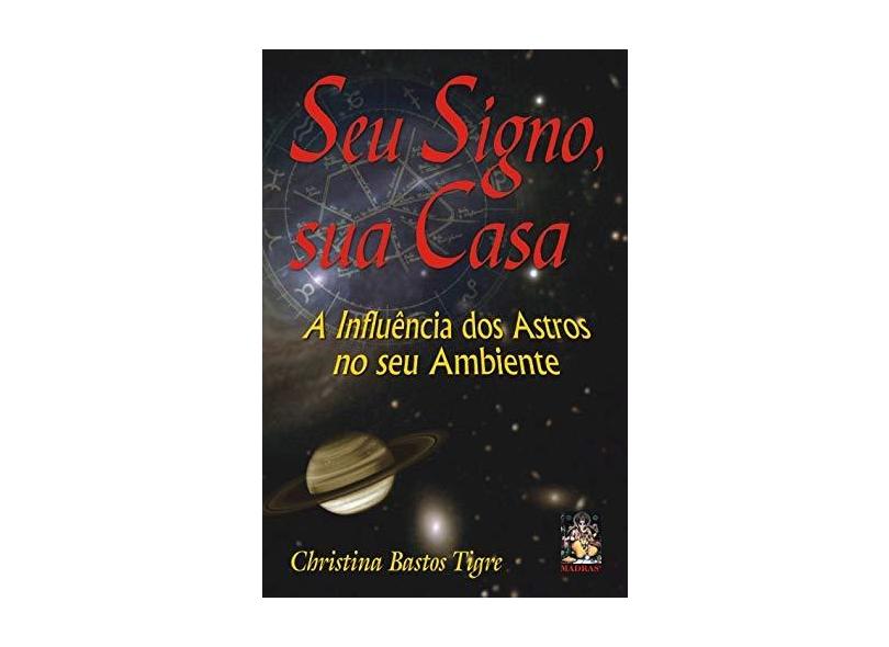 Seu Signo , Sua Casa - A Influência dos Astros no seu Ambiente - Tigre, Christina Bastos - 9788573747881