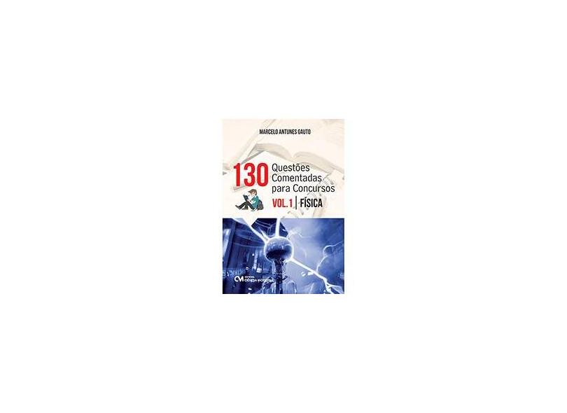 130 Questões Comentadas Para Concursos: Física - Vol.1 - Marcelo Antunes Gauto - 9788539907465