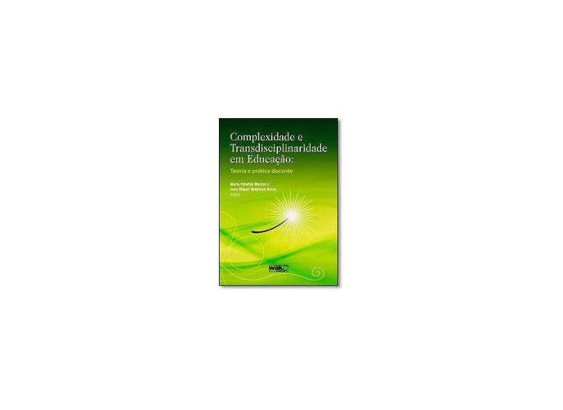 Complexidade e Transdisciplinaridade em Educação - Moraes, Maria Candida; Navas, Juan Miguel Batalloso - 9788578540883