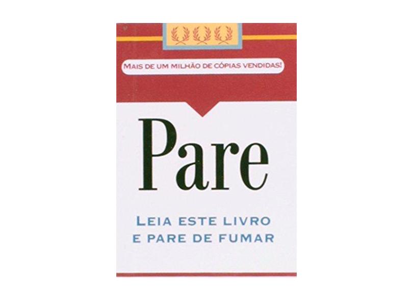 Pare - Leia Este Livro e Pare de Fumar - 2ª Ed. 2012 - Wetherall, Charles F. - 9788563795045