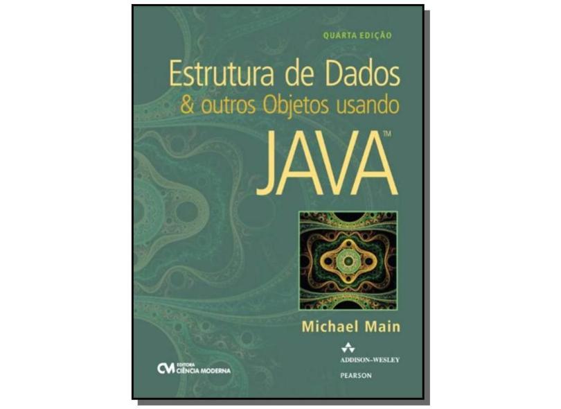 Estrutura de Dados e Outros Objetos Usando Java - 4ª Ed. 2015 - Main, Michael - 9788539904457