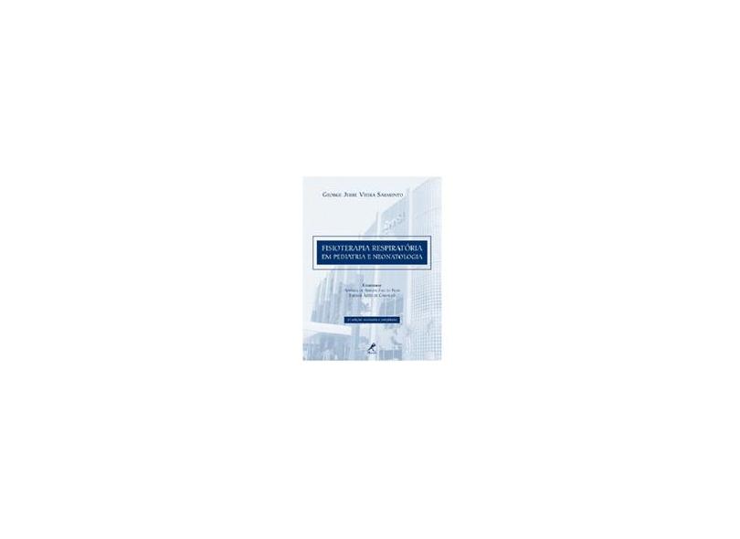 Fisioterapia Respiratória Em Pediatria e Neonatologia - 2ª Ed. - Sarmento, George Jerre Vieira - 9788520431290