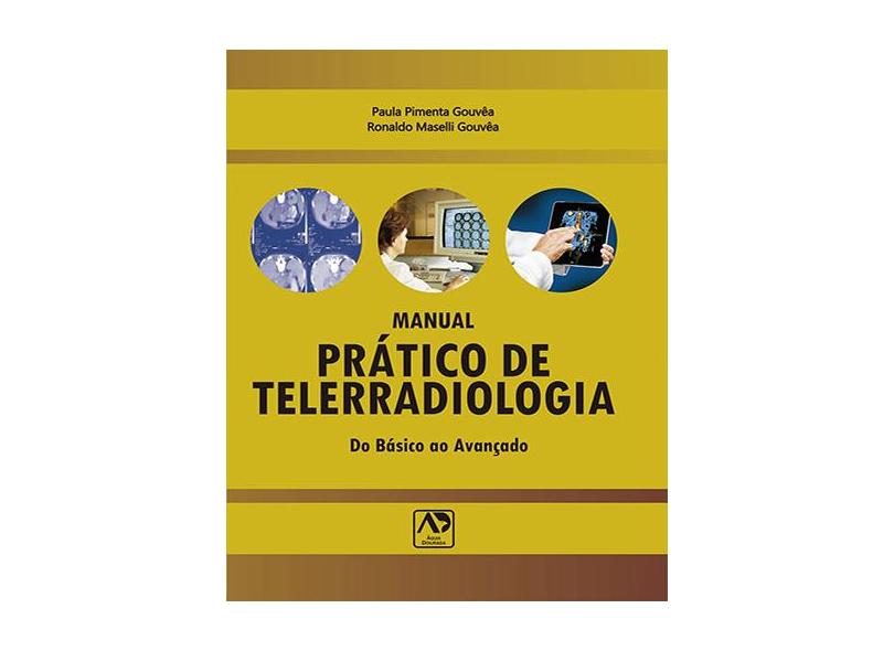 Manual Prático de Telerradiologia - do Básico ao Avançado - Gouvêa, Paula Pimenta; Gouvêa, Ronaldo Maselli - 9788588656543