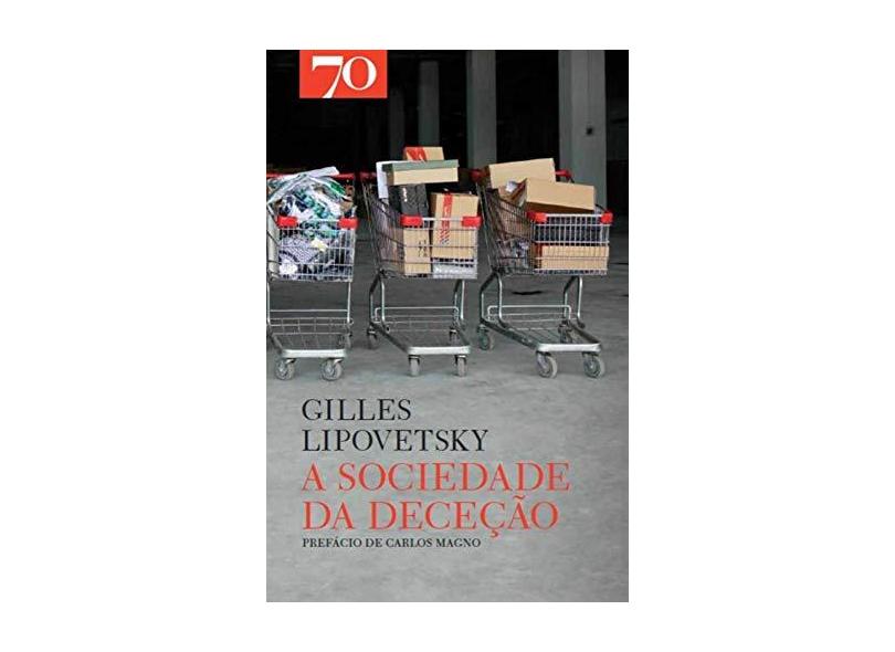 A Sociedade da Deceção - Gilles Lipovetsky - 9789724417080