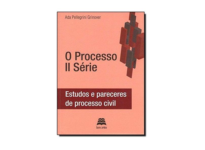 O Processo - II Série - Estudos e Pareceres de Processo Civil - Grinover, Ada Pellegrini - 9788566025033