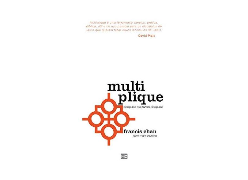 Multiplique - Os Discípulos Que Fazem Discípulos - Platt, David - 9788573259858