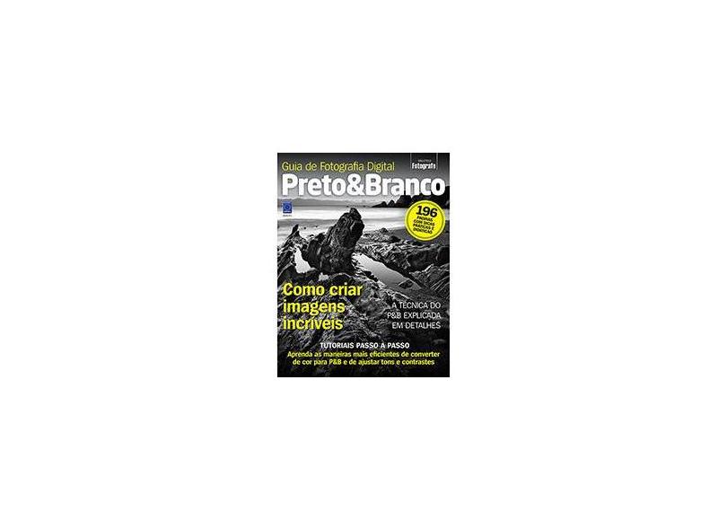 Guia de Fotografia Digital Preto & Branco - Editora Europa; Editora Europa - 9788579602023