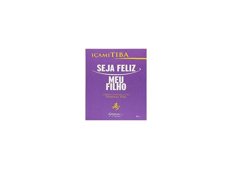 Seja Feliz Meu Filho - 29ª Ed. 2012 - Tiba, Içami - 9788599362099