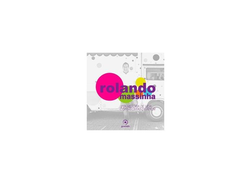 Rolando Massinha - Uma História de Vida Com Receitas de Amor - Vanucci, Rolando - 9788563993762