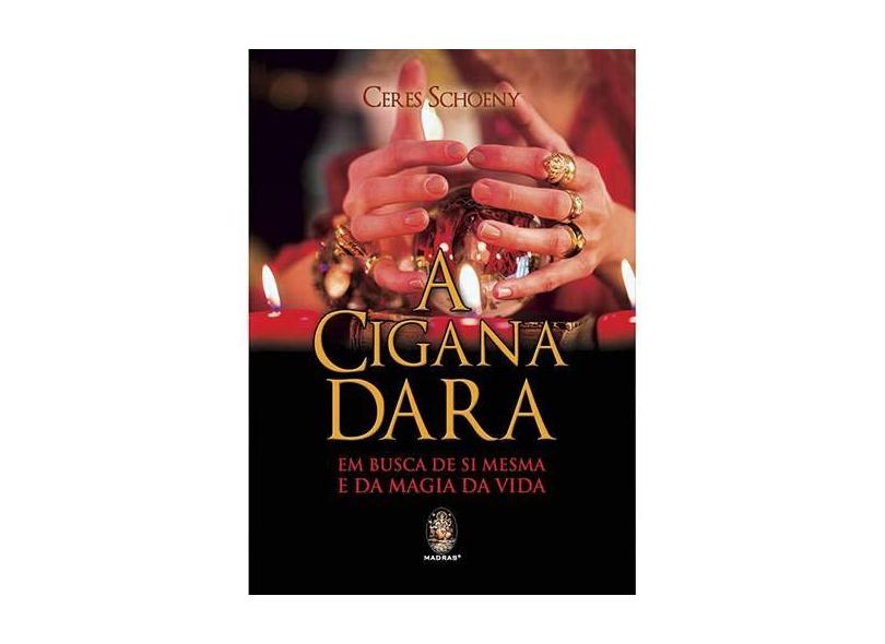 Cigana Dara, A: Em Busca de si Mesma e da Magia da Vida - Ceres Schoeny - 9788537010655