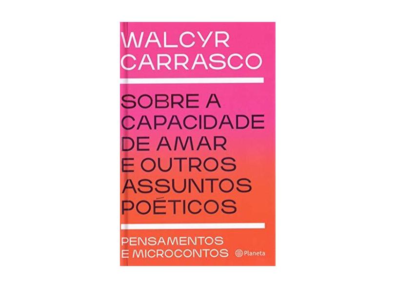 Sobre a capacidade de amar e outros assuntos poéticos - Walcyr Carrasco - 9788542215946