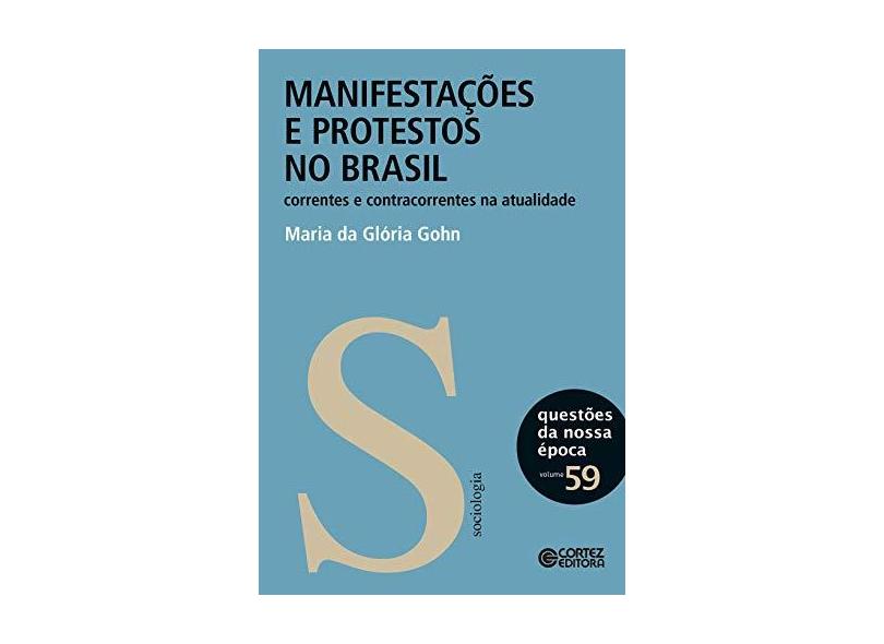 Manifestações e Protestos no Brasil. Correntes e Contracorrentes na Atualidade - Volume 59 - Maria Da Gloria Gohn - 9788524925276