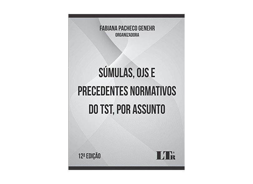 Súmulas, OJs e Precedentes Normativos do TST, por Assunto - Fabiana Pacheco Genehr - 9788536192680